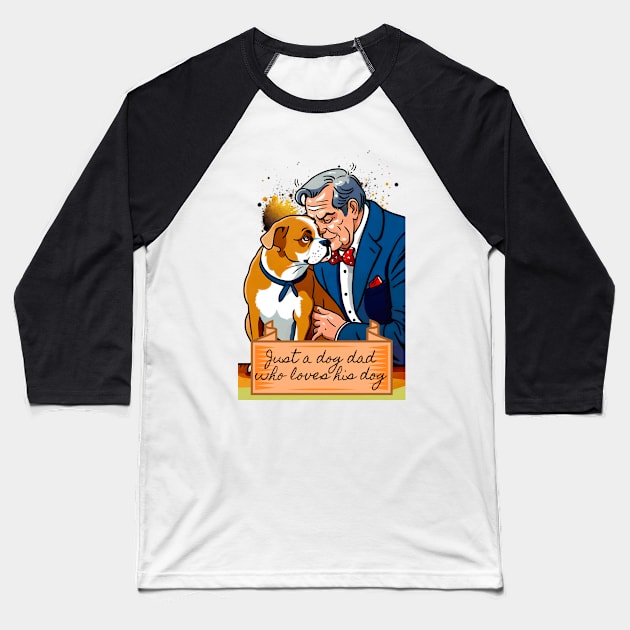 Just a Dog Dad Who Loves His Dog Baseball T-Shirt by Cheeky BB